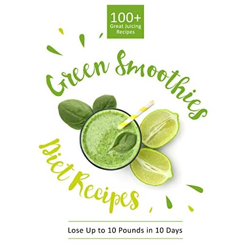 Green Smoothie Diet Recipes 100+ Great Juicing Recipes: Lose Up to 10 Pounds in 10 Days