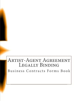 Artist-Agent Agreement - Legally Binding: Business Contracts Forms Book