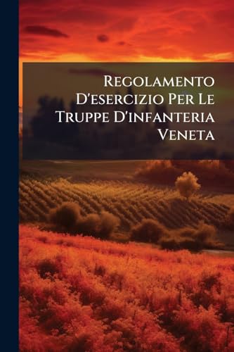 Regolamento D'esercizio Per Le Truppe D'infanteria Veneta (Italian Edition)