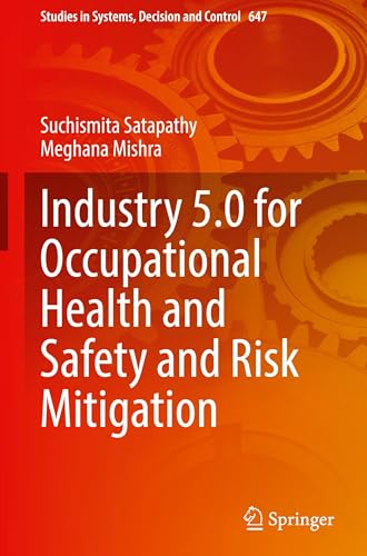 Industry 5.0 for Occupational Health and Safety and Risk Mitigation (Studies in Systems, Decision and Control, 647)
