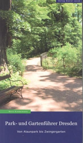 Park- und Gartenführer Dresden: Von Alaunpark bis Zwingergarten