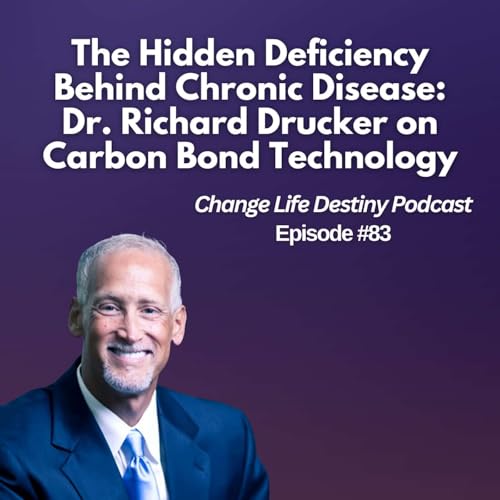 #83 - The Hidden Deficiency Behind Chronic Disease: Dr. Richard Drucker on Carbon Bond Technology