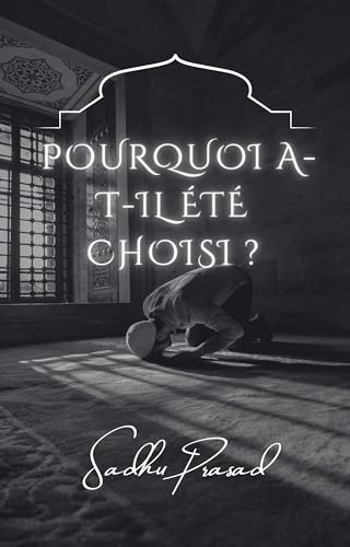 Pourquoi a-t-il été Choisi?-Une vie du Prophète Muhammad: Introduction à