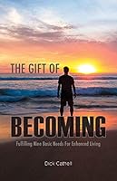 The Gift of Becoming : Fulfilling Nine Basic Needs for Enhanced Living 0578518392 Book Cover