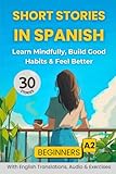 Short Stories in Spanish: Learn Mindfully, Build Good Habits & Feel Better