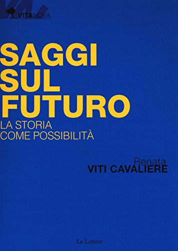 Saggi Sul Futuro. La Storia Come Possibilità