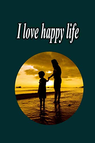 I love happy life: hilarious funny yers gifts for him / her . lind paperback Notebook 110 page 6'' x 9''