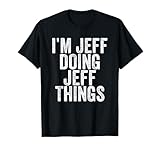 I'm Jeff Doing Jeff Things Funny Saying Idea T-Shirt