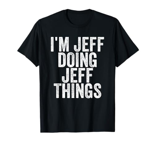 I'm Jeff Doing Jeff Things Funny Saying Idea T-Shirt