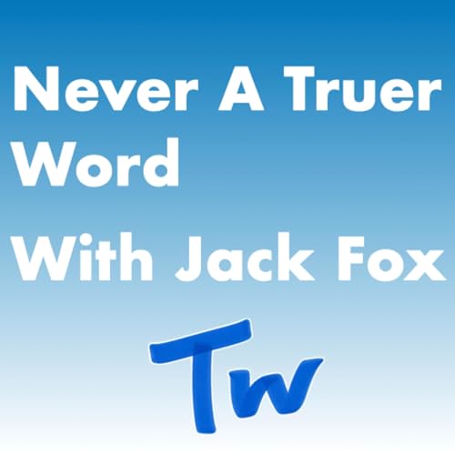 Never A Truer Word Podcast Por Jack Fox arte de portada