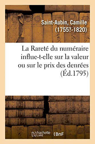La Rareté du numéraire influent-elle sur la valeur ou sur le prix des denrées, autant qu'on le croit: Le papier avilit-t-il l'argent, ou n'est-il pas ... pour augmenter sa valeur (French Edition)
