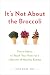 It's Not About the Broccoli: Three Habits to Teach Your Kids for a Lifetime of Healthy Eating