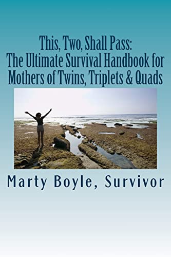 This, Two, Shall Pass:: The Ultimate Survival Handbook for Mothers of Twins, Triplets & Quads