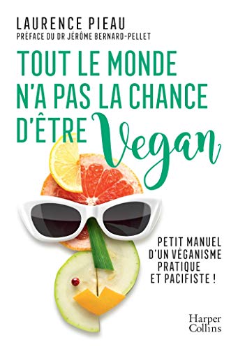 TĂ©lĂ©charger Tout le monde n'a pas la chance d'ĂȘtre vegan: Petit manuel d'un vĂ©ganisme pratique et pacifiste ! PDF