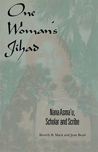 One Woman's Jihad: Nana Asma'u, Scholar and Scribe One Woman's Jihad: Nana Asma'u, Scholar and Scribe