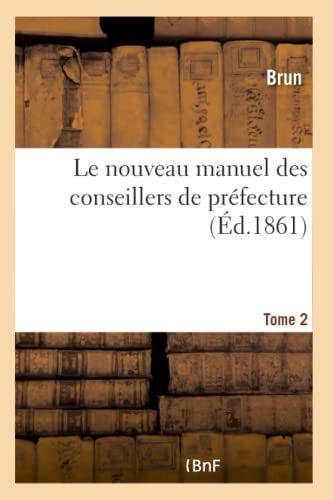 Le Nouveau Manuel Des Conseillers de Préfecture- Tome 2 (French Edition)