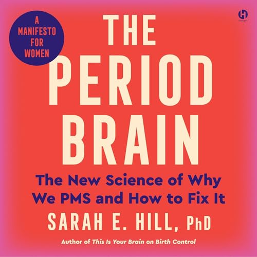 Sarah E. Hill Ph.D. - The Period Brain