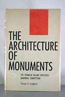 The architecture of monuments;: The Franklin Delano Roosevelt Memorial competition B0007DK0YG Book Cover