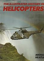 The Illustrated History Of Helicopters 0671075276 Book Cover