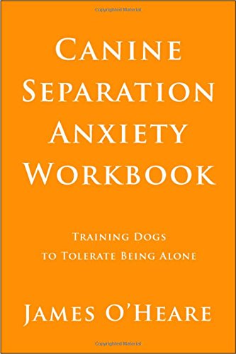 View of Canine Separation Anxiety: Training Dogs to Tolerate Being Alone: O ...