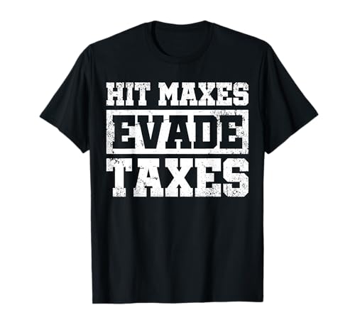 Hit Maxes Evade Taxes T-Shirt
