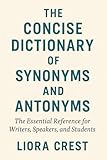 The Concise Dictionary of Synonyms and Antonyms: The Essential Reference for Writers, Speakers, and Students