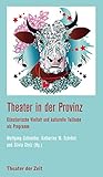  Theater in der Provinz: Künstlerische Vielfalt und kulturelle Teilhabe als Programm (Recherchen)