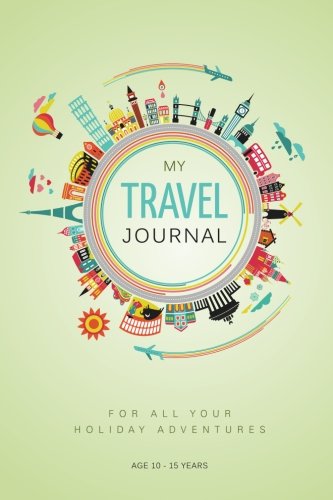 My Travel Journal: A Journal For 10 Family Vacations: 10 - 15 Years 
