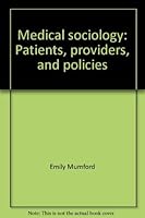 Medical sociology: Patients, providers, and policies 0394322177 Book Cover