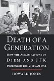 Death of a Generation: How the Assassinations of Diem and JFK Prolonged the Vietnam War