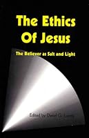 The Ethics of Jesus: The Believer as Salt and Light 1896041019 Book Cover