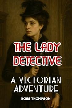The Lady Detective: A Victorian adventure (Victorian Tales)