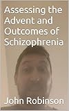 Assessing the Advent and Outcomes of Schizophrenia