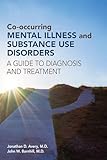 Co-Occurring Mental Illness and Substance Use Disorders: A Guide to Diagnosis and Treatment