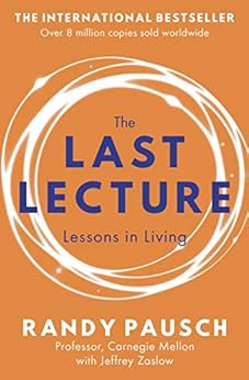 The Last Lecture: Really Achieving Your Childhood Dreams - Lessons in Living by [Randy Pausch, Jeffrey Zaslow]