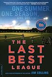 Last Best League (10th anniversary edition): One Summer, One Season, One Dream
