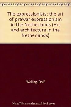 Paperback The expressionists: the art of prewar expressionism in the Netherlands (Art and architecture in the Netherlands) Book