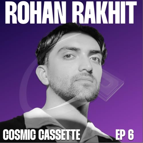Cosmic Cassette 006: Rohan Rakhit
