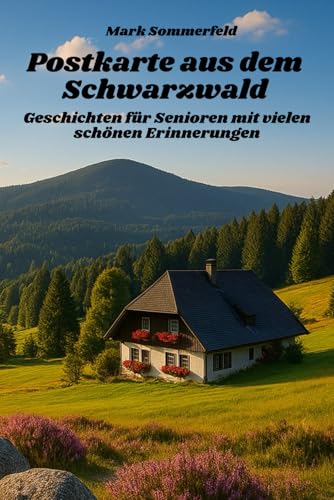 Postkarte aus dem Schwarzwald - Geschichten für Senioren mit vielen schönen Erinnerungen: große Schrift und leicht verständlich