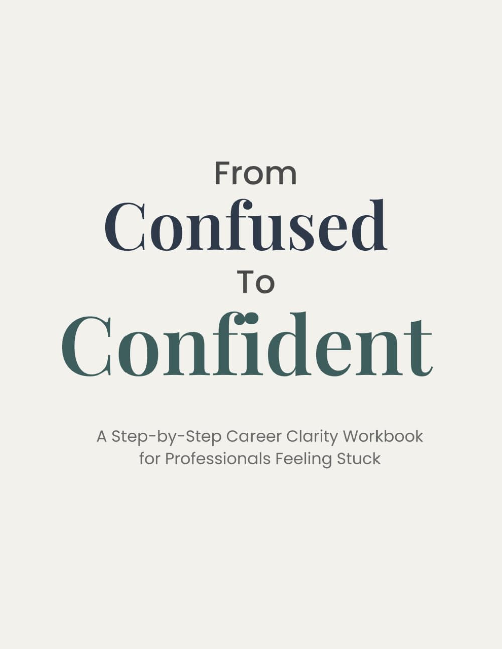 From Confused to Confident: A Step-by-Step Career Clarity Workbook for Professionals Feeling Stuck
