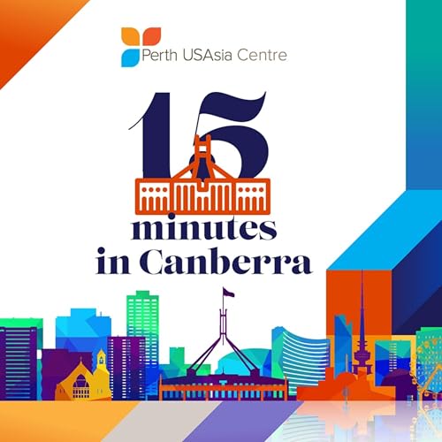 15 Minutes in Canberra Podcast Por Perth USAsia Centre arte de portada