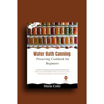 Water Bath Canning & Preserving Cookbook for Beginners