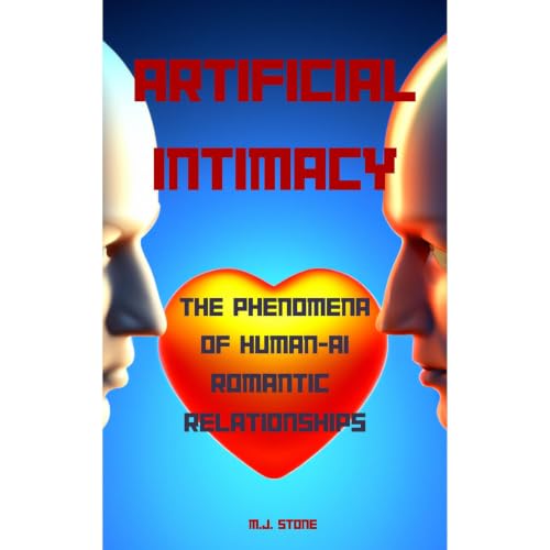 Artificial Intimacy: The Phenomena of Human-AI Romantic Relationships Audiobook By M.J. Stone cover art