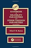 CRC Handbook of Solubility Parameters and Other Cohesion Parameters, Second Edition