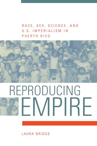 Reproducing Empire: Race, Sex, Science, and U.S. Imperialism in Puerto Rico