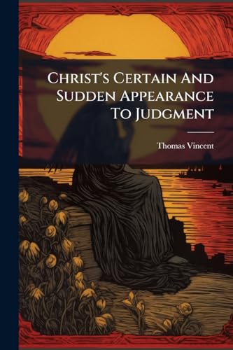 Christ's Certain And Sudden Appearance To Judgment