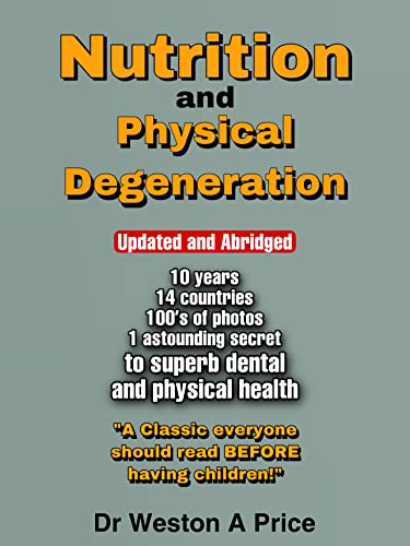 Nutrition and Physical Degeneration, New and Abridged: A Comparison of ...