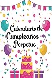  Calendario de Cumpleaños Perpetuo: Agenda de aniversario , Calendario perpetuo (116 Páginas) , Calendario de cumpleaños , Recordatorio de fechas ... aniversario planificador , Agenda perpetua .