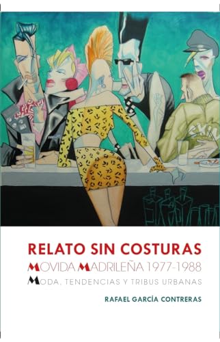 Relato sin costuras: Movida madrileña 1977-1988. Moda, tendencias y tribus urbanas (ENSAYO)