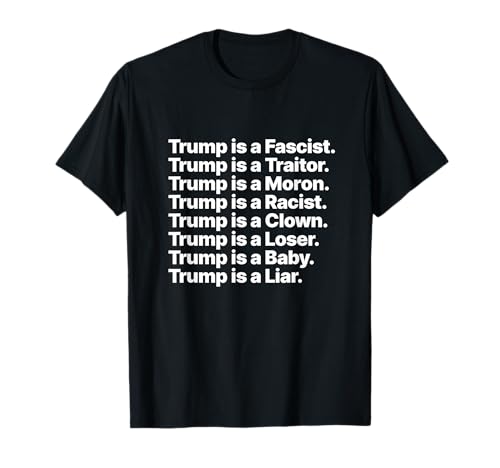 Trump is a Fascist Traitor Moron Racist Clown Loser Liar T-Shirt
